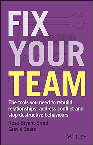 Fix Your Team - The Tools You Need to Rebuild Relationships, Address Conflict and Stop Destructive Behaviours